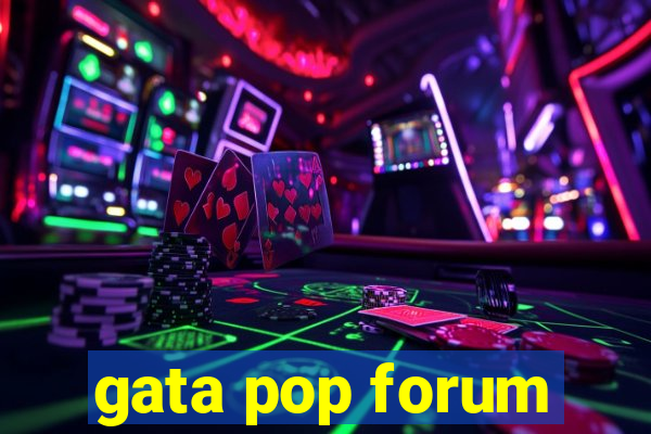 gata pop forum